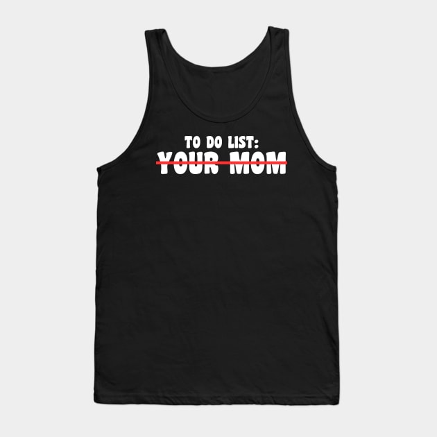 To Do List Your Mom Tank Top by Xtian Dela ✅